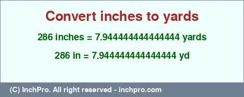 286 inches to yd is equal to 7.944444444444444 (yd) Result converting 286 inches to yd = 7.944444444444444 yards