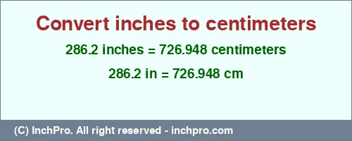 286.2 inches to cm is equal to 726.948 (cm) Result converting 286.2 inches to cm = 726.948 centimeters