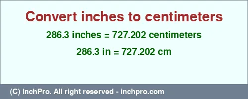286.3 inches to cm is equal to 727.202 (cm) Result converting 286.3 inches to cm = 727.202 centimeters