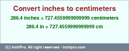 286.4 inches to cm is equal to 727.4559999999999 (cm) Result converting 286.4 inches to cm = 727.4559999999999 centimeters