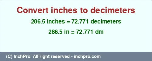 286.5 inches to dm is equal to 72.771 (dm) Result converting 286.5 inches to dm = 72.771 decimeters