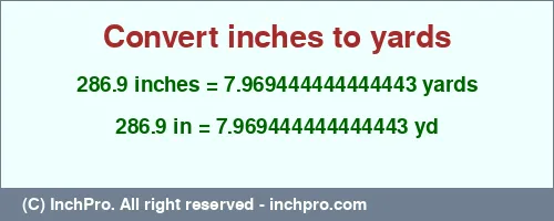 286.9 inches to yd is equal to 7.969444444444443 (yd) Result converting 286.9 inches to yd = 7.969444444444443 yards