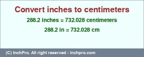288.2 inches to cm is equal to 732.028 (cm) Result converting 288.2 inches to cm = 732.028 centimeters