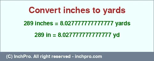 289 inches to yd is equal to 8.027777777777777 (yd) Result converting 289 inches to yd = 8.027777777777777 yards