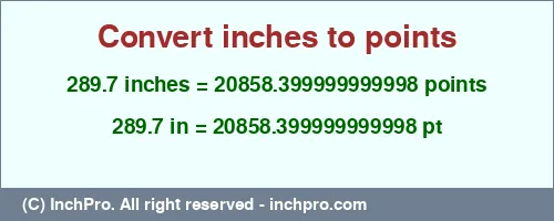 289.7 inches to pt is equal to 20858.399999999998 (pt) Result converting 289.7 inches to pt = 20858.399999999998 points