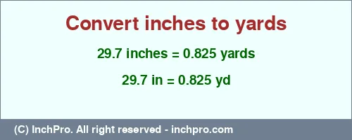 29.7 inches to yd is equal to 0.825 (yd) Result converting 29.7 inches to yd = 0.825 yards