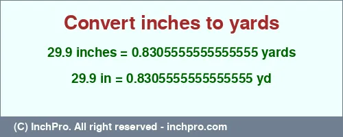 29.9 inches to yd is equal to 0.8305555555555555 (yd) Result converting 29.9 inches to yd = 0.8305555555555555 yards