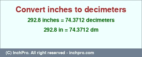 292.8 inches to dm is equal to 74.3712 (dm) Result converting 292.8 inches to dm = 74.3712 decimeters