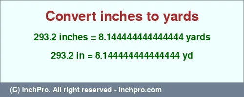 293.2 inches to yd is equal to 8.144444444444444 (yd) Result converting 293.2 inches to yd = 8.144444444444444 yards