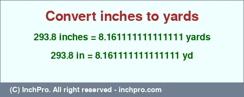 293.8 inches to yd is equal to 8.161111111111111 (yd) Result converting 293.8 inches to yd = 8.161111111111111 yards