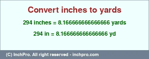 294 inches to yd is equal to 8.166666666666666 (yd) Result converting 294 inches to yd = 8.166666666666666 yards