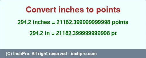 294.2 inches to pt is equal to 21182.399999999998 (pt) Result converting 294.2 inches to pt = 21182.399999999998 points