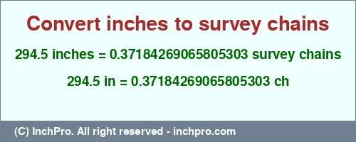 Result converting 294.5 inches to ch = 0.37184269065805303 survey chains