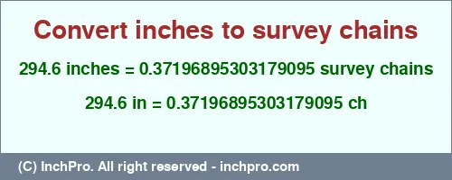 294.6 inches to ch is equal to 0.37196895303179095 (ch) Result converting 294.6 inches to ch = 0.37196895303179095 survey chains