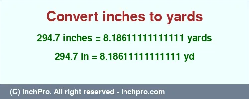 294.7 inches to yd is equal to 8.18611111111111 (yd) Result converting 294.7 inches to yd = 8.18611111111111 yards