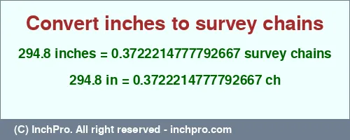 294.8 inches to ch is equal to 0.3722214777792667 (ch) Result converting 294.8 inches to ch = 0.3722214777792667 survey chains