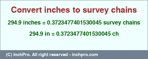 294.9 inches to ch is equal to 0.3723477401530045 (ch) Result converting 294.9 inches to ch = 0.3723477401530045 survey chains