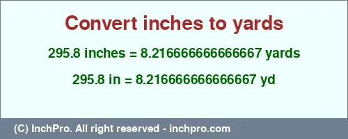295.8 inches to yd is equal to 8.216666666666667 (yd) Result converting 295.8 inches to yd = 8.216666666666667 yards