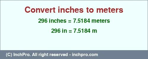 Result converting 296 inches to m = 7.5184 meters