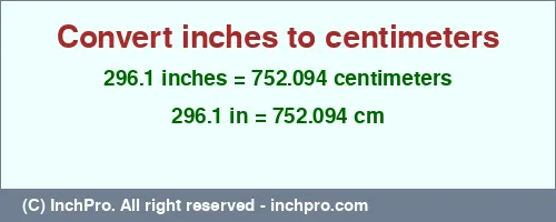 Result converting 296.1 inches to cm = 752.094 centimeters