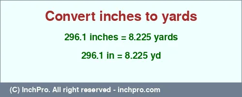 296.1 inches to yd is equal to 8.225 (yd) Result converting 296.1 inches to yd = 8.225 yards