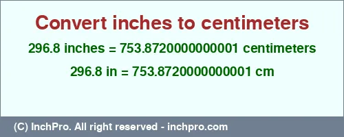 Result converting 296.8 inches to cm = 753.8720000000001 centimeters