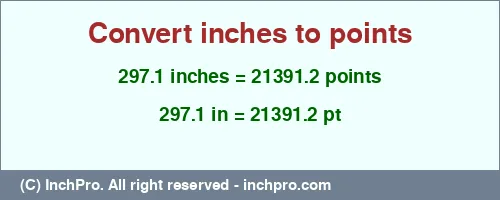 297.1 inches to pt is equal to 21391.2 (pt) Result converting 297.1 inches to pt = 21391.2 points