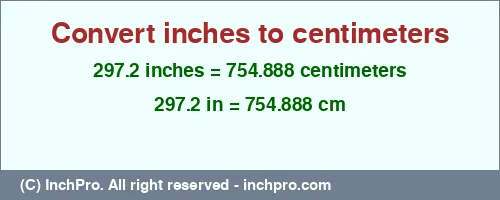 297.2 inches to cm is equal to 754.888 (cm) Result converting 297.2 inches to cm = 754.888 centimeters