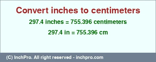 Result converting 297.4 inches to cm = 755.396 centimeters