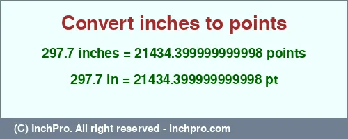 297.7 inches to pt is equal to 21434.399999999998 (pt) Result converting 297.7 inches to pt = 21434.399999999998 points