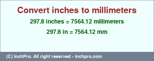 297.8 inches to mm is equal to 7564.12 (mm) Result converting 297.8 inches to mm = 7564.12 millimeters