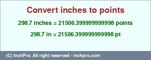 298.7 inches to pt is equal to 21506.399999999998 (pt) Result converting 298.7 inches to pt = 21506.399999999998 points
