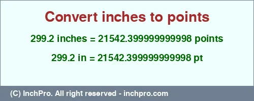 299.2 inches to pt is equal to 21542.399999999998 (pt) Result converting 299.2 inches to pt = 21542.399999999998 points