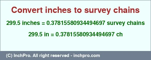 299.5 inches to ch is equal to 0.37815580934494697 (ch) Result converting 299.5 inches to ch = 0.37815580934494697 survey chains