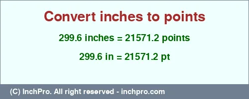 299.6 inches to pt is equal to 21571.2 (pt) Result converting 299.6 inches to pt = 21571.2 points