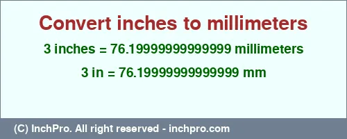 3 inches to mm is equal to 76.19999999999999 (mm) Result converting 3 inches to mm = 76.19999999999999 millimeters