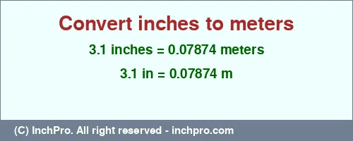 Result converting 3.1 inches to m = 0.07874 meters