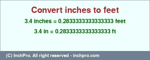 3.4 inches to ft is equal to 0.2833333333333333 (ft) Result converting 3.4 inches to ft = 0.2833333333333333 feet