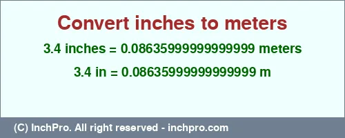 3.4 inches to m is equal to 0.08635999999999999 (m) Result converting 3.4 inches to m = 0.08635999999999999 meters