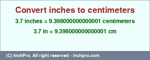 3.7 inches to cm is equal to 9.398000000000001 (cm) Result converting 3.7 inches to cm = 9.398000000000001 centimeters