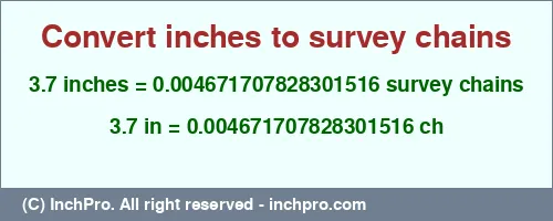 3.7 inches to ch is equal to 0.004671707828301516 (ch) Result converting 3.7 inches to ch = 0.004671707828301516 survey chains
