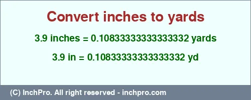 Result converting 3.9 inches to yd = 0.10833333333333332 yards
