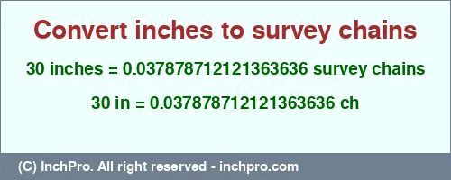 30 inches to ch is equal to 0.037878712121363636 (ch) Result converting 30 inches to ch = 0.037878712121363636 survey chains