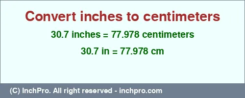 30.7 inches to cm is equal to 77.978 (cm) Result converting 30.7 inches to cm = 77.978 centimeters