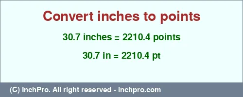 30.7 inches to pt is equal to 2210.4 (pt) Result converting 30.7 inches to pt = 2210.4 points