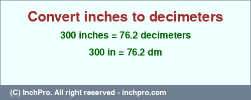 Result converting 300 inches to dm = 76.2 decimeters