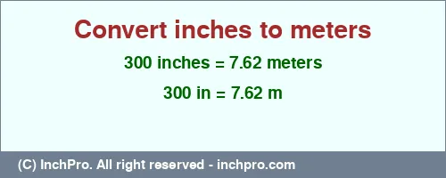 Result converting 300 inches to m = 7.62 meters