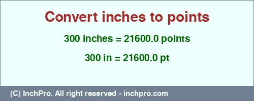 300 inches to pt is equal to 21600.0 (pt) Result converting 300 inches to pt = 21600.0 points