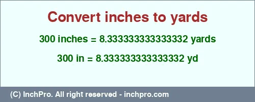Result converting 300 inches to yd = 8.333333333333332 yards