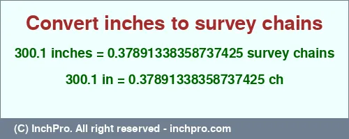 300.1 inches to ch is equal to 0.37891338358737425 (ch) Result converting 300.1 inches to ch = 0.37891338358737425 survey chains